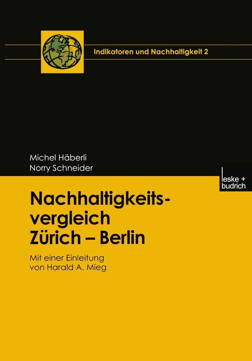 Nachhaltigkeitsvergleich Zrich  Berlin: Mit einer Einleitung von Harald A. Mieg (Indikatoren und Nachhaltigkeit, 2) (German Edi,Used