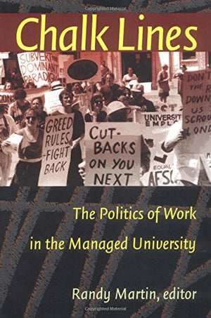 Chalk Lines: The Politics Of Work In The Managed University,New
