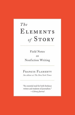 The Elements of Story: Field Notes on Nonfiction Writing,Used