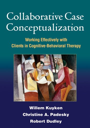 Collaborative Case Conceptualization: Working Effectively with Clients in CognitiveBehavioral Therapy