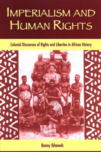Imperialism And Human Rights: Colonial Discourses Of Rights And Liberties In African History (S U N Y Series In Human Rights),Used