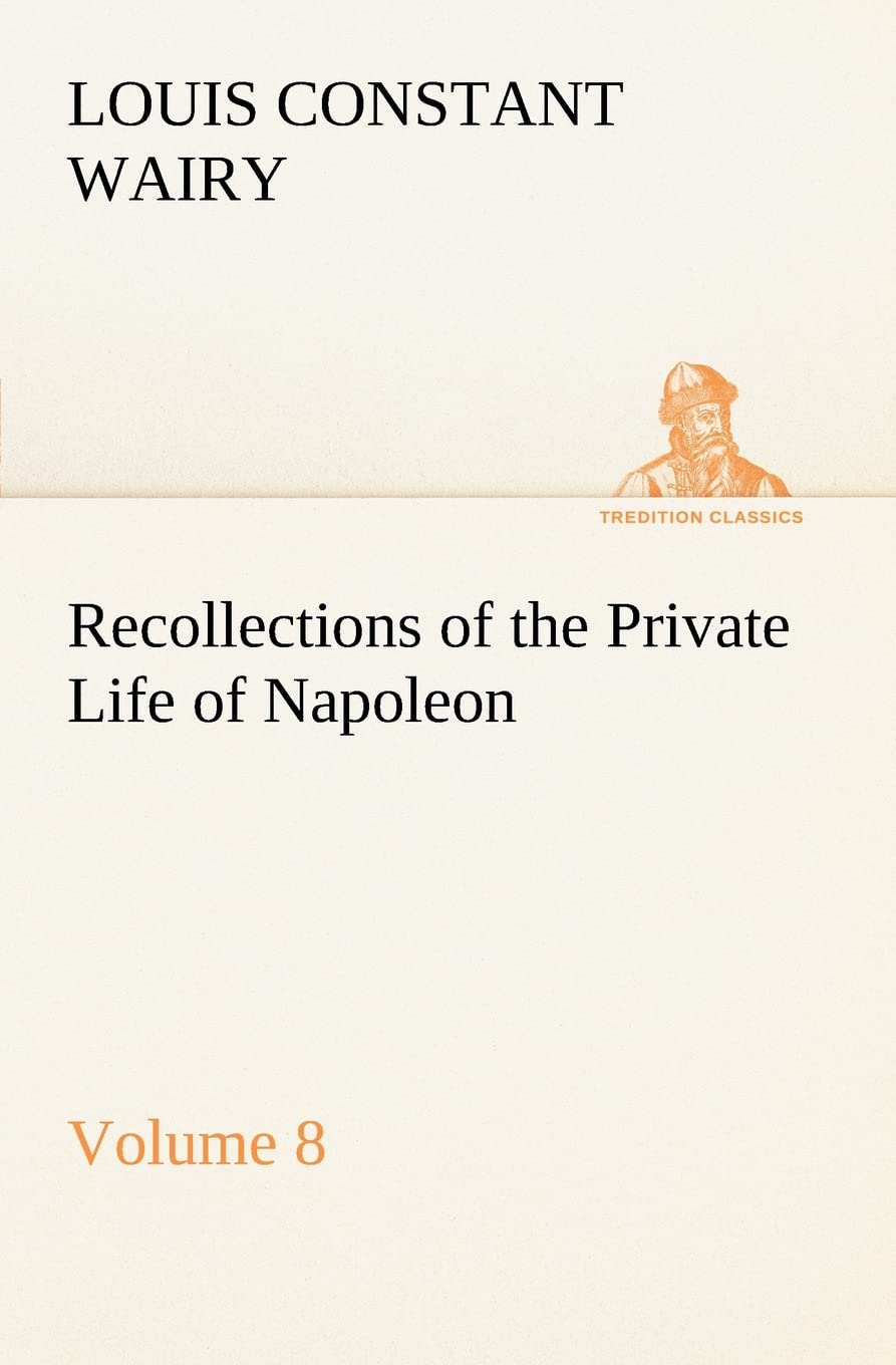Recollections of the Private Life of Napoleon  Volume 08,Used