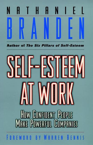 Self Esteem At Work: How Confident People Make Powerful Companies-new,New