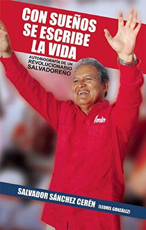 Con sueos se escribe la vida (edicion ampliada): Autobiografa de un revolucionario salvadoreo (Spanish Edition),Used