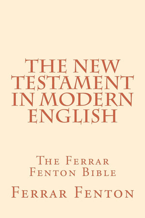 Ferrar Fenton Bible: The Holy Bible In Modern English,Used