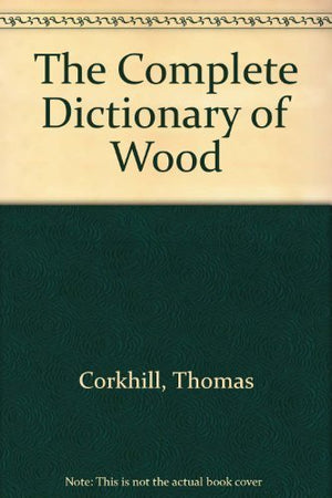 The Complete Dictionary of Wood,Used