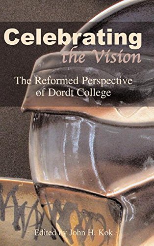 Celebrating The Vision: The Reformed Perspective Of Dordt College,Used