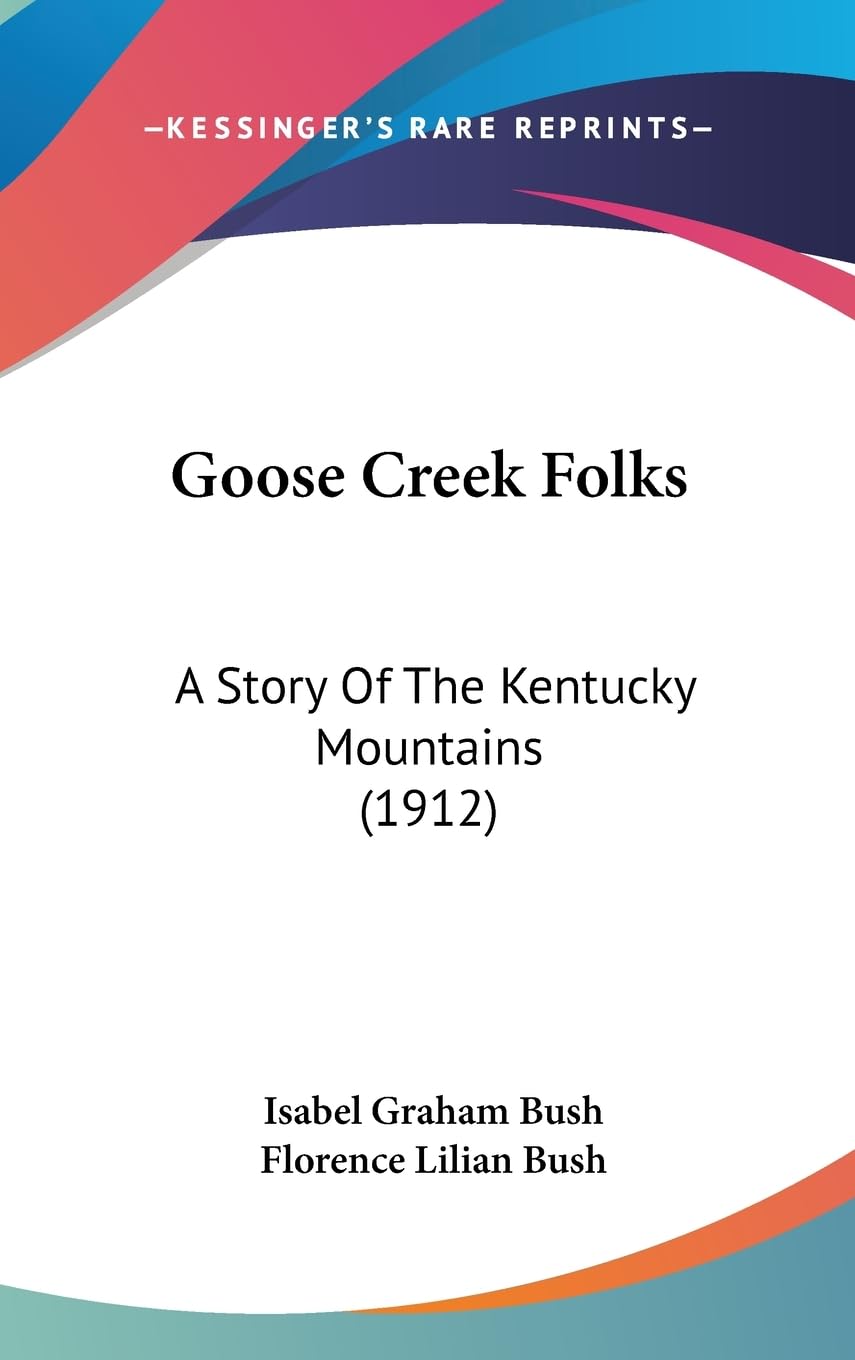 Goose Creek Folks: A Story Of The Kentucky Mountains (1912),Used