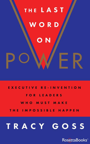 The Last Word On Power: Executive Reinvention For Leaders Who Must Make The Impossible Happen,New