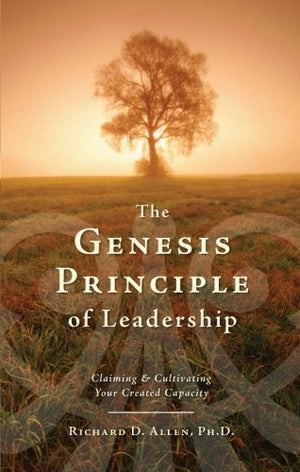 The Genesis Principle of Leadership: Claiming and Cultivating Your Created Capacity,Used
