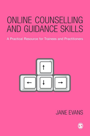 Online Counselling and Guidance Skills: A Practical Resource for Trainees and Practitioners,New