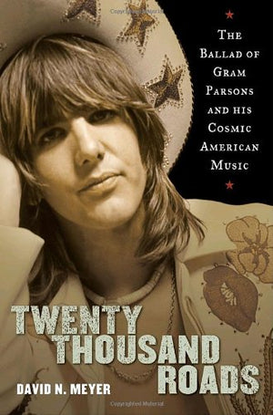 Twenty Thousand Roads: The Ballad Of Gram Parsons And His Cosmic American Music,New