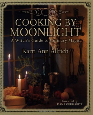 Cooking By Moonlight: A Witch'S Guide To Culinary Magic