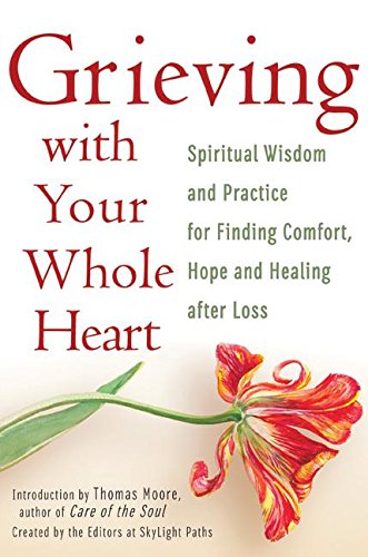Grieving with Your Whole Heart: Spiritual Wisdom and Practice for Finding Comfort, Hope and Healing After Loss,Used