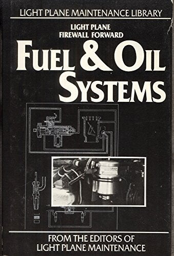 Fuel and Oil Systems: Basic and Advanced Light Plane Maintenance (Light Plane Maintenance Library),New