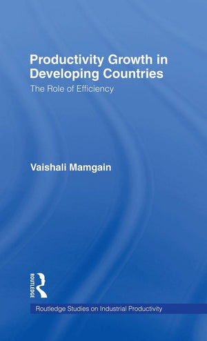 Productivity Growth In Developing Countries: The Role Of Efficiency (Studies On Industrial Productivity: Selected Works),New