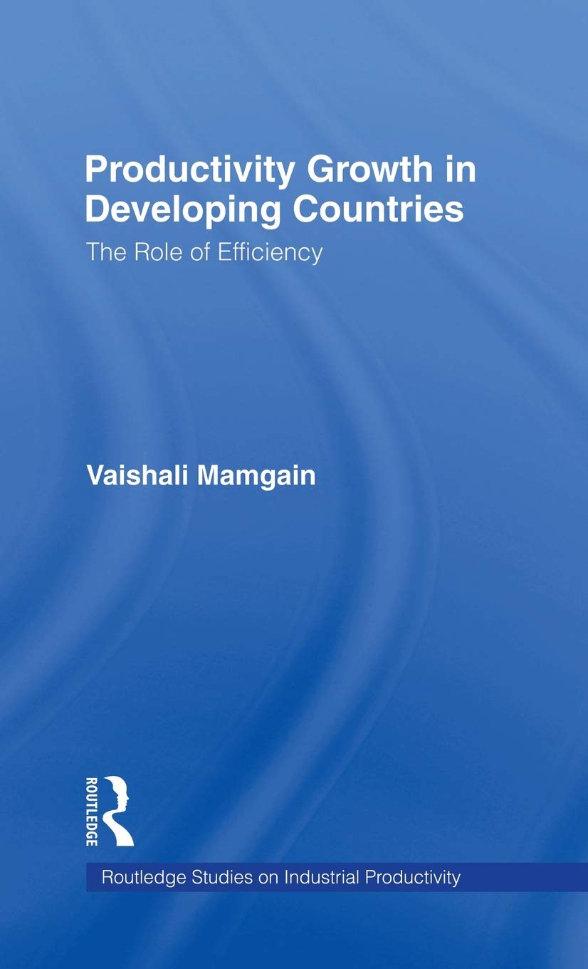 Productivity Growth In Developing Countries: The Role Of Efficiency (Studies On Industrial Productivity: Selected Works),New