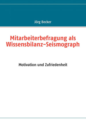 Mitarbeiterbefragung als WissensbilanzSeismograph: Motivation und Zufriedenheit (German Edition),Used