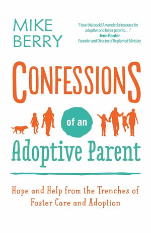 Confessions of an Adoptive Parent: Hope and Help from the Trenches of Foster Care and Adoption,Used