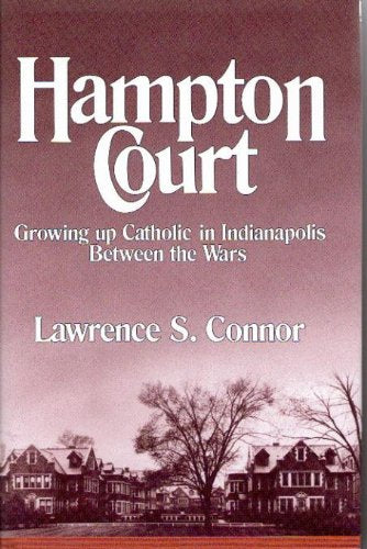 Hampton Court: Growing Up Catholic in Indianapolis Between the Wars,Used
