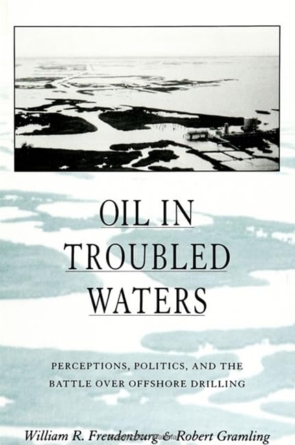 Oil in Troubled Waters: Perceptions, Politics, and the Battle over Offshore Drilling (Suny Series in Environmental Public Policy,Used
