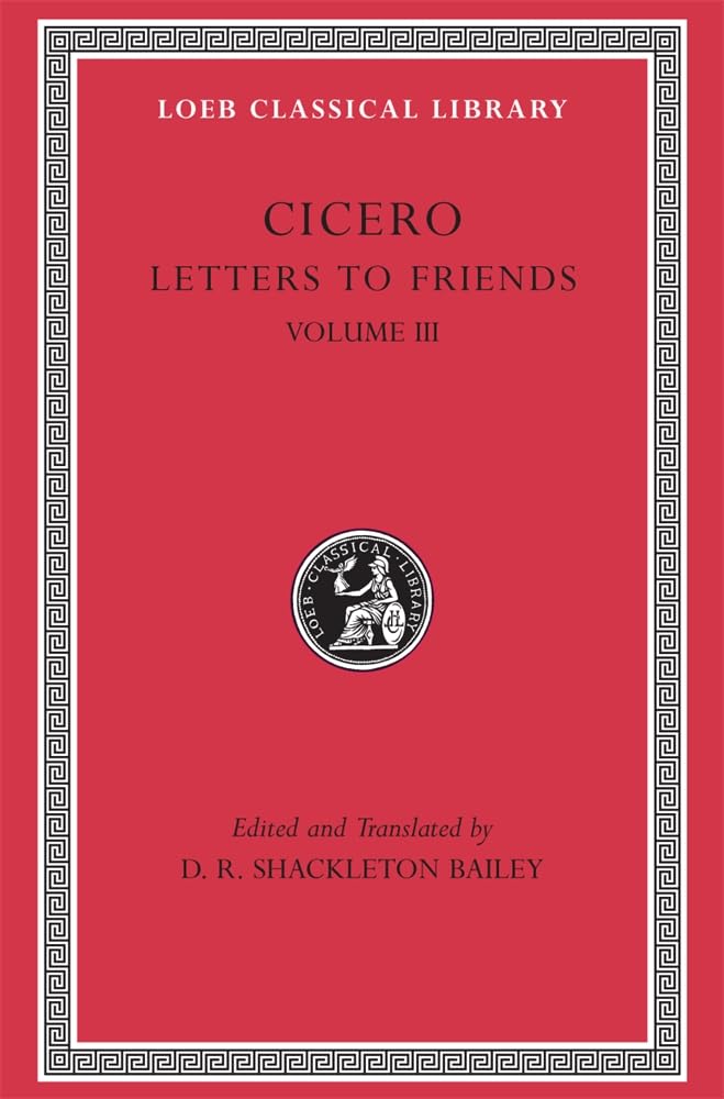 Letters To Friends, Volume Iii, 281435 (Loeb Classical Library No. 230)