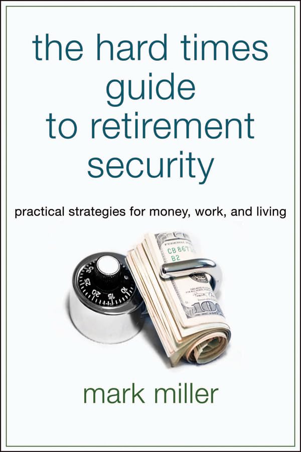 The Hard Times Guide to Retirement Security: Practical Strategies for Money, Work, and Living,Used