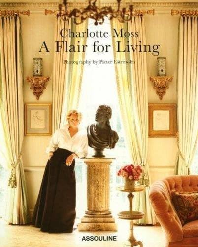 Charlotte Moss: A Flair For Living