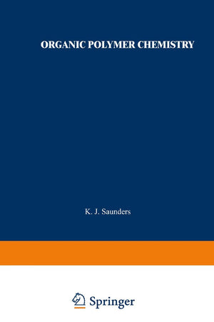 Organic Polymer Chemistry: An Introduction to the Organic Chemistry of Adhesives, Fibres, Paints, Plastics, and Rubbers,Used