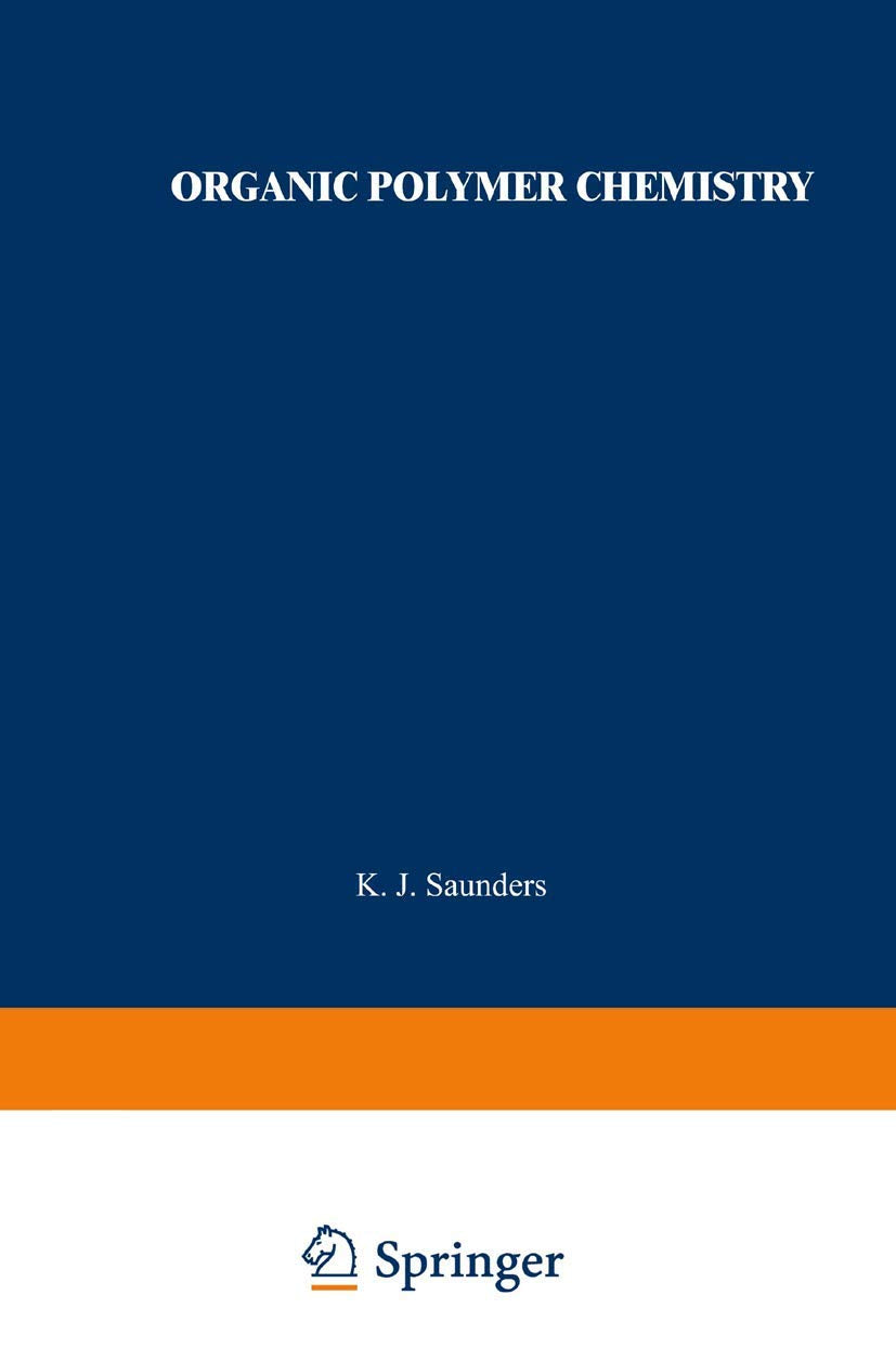Organic Polymer Chemistry: An Introduction to the Organic Chemistry of Adhesives, Fibres, Paints, Plastics, and Rubbers,Used