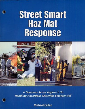 Street Smart Haz Mat Response: A Commonsense Approach To Handling Hazardous Materials Emergencies,New