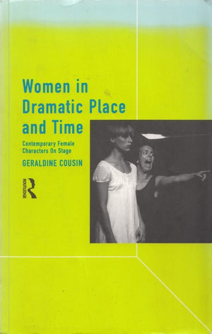Women in Dramatic Place and Time: Contemporary Female Characters on Stage,Used