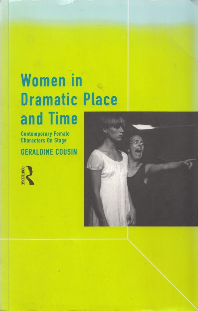 Women in Dramatic Place and Time: Contemporary Female Characters on Stage,Used