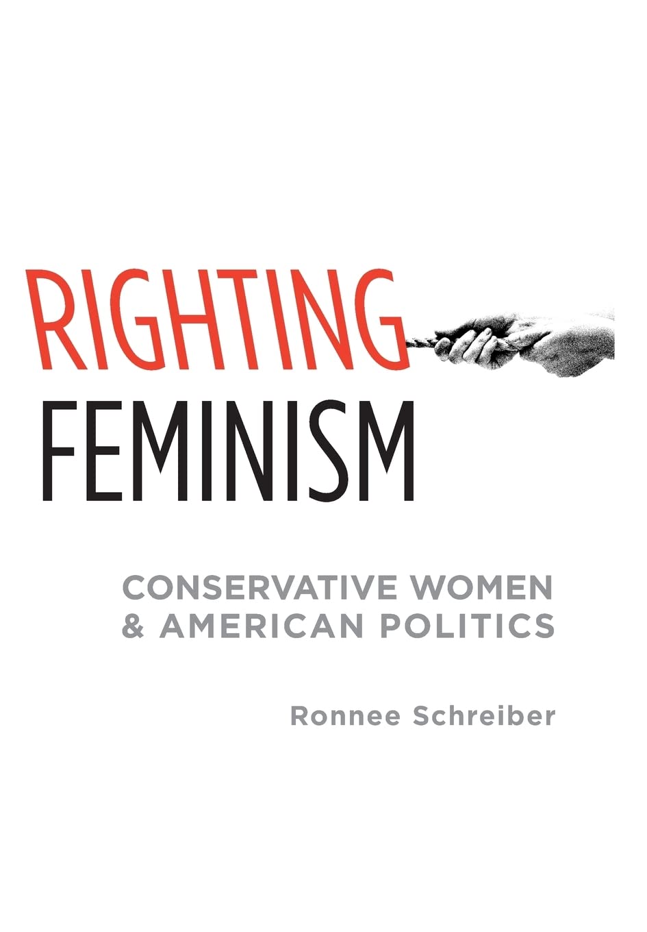 Righting Feminism: Conservative Women And American Politics,New