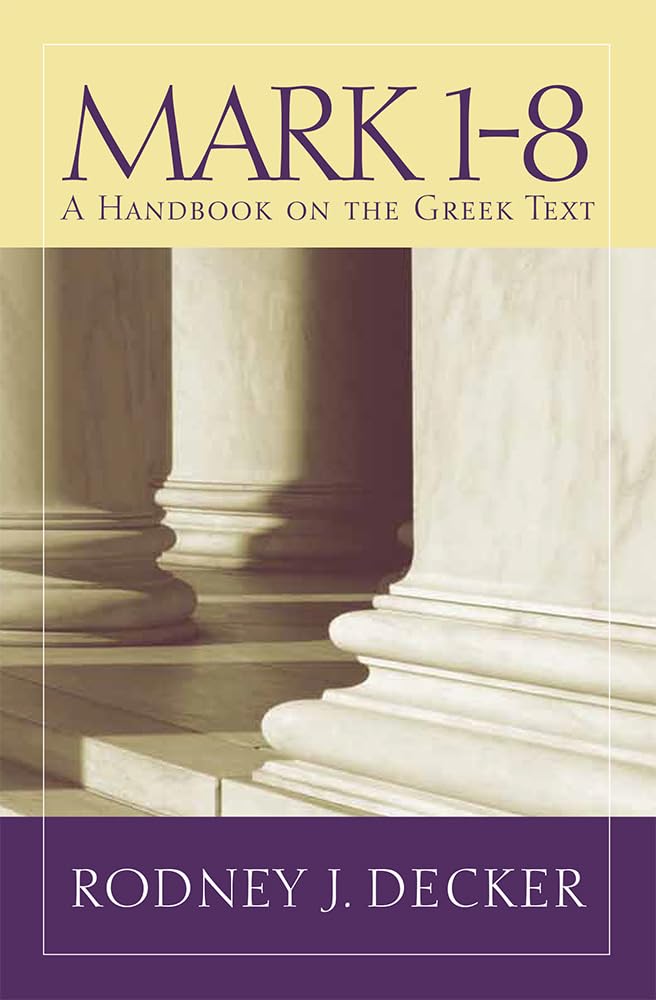 Mark 18: A Handbook On The Greek Text (Baylor Handbook On The Greek New Testament)
