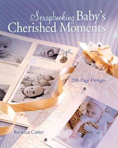 Scrapbooking Baby's Cherished Moments: 200 Page Designs,Used