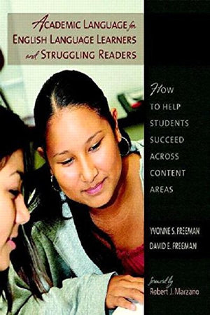 Academic Language for English Language Learners and Struggling Readers: How to Help Students Succeed Across Content Areas,New