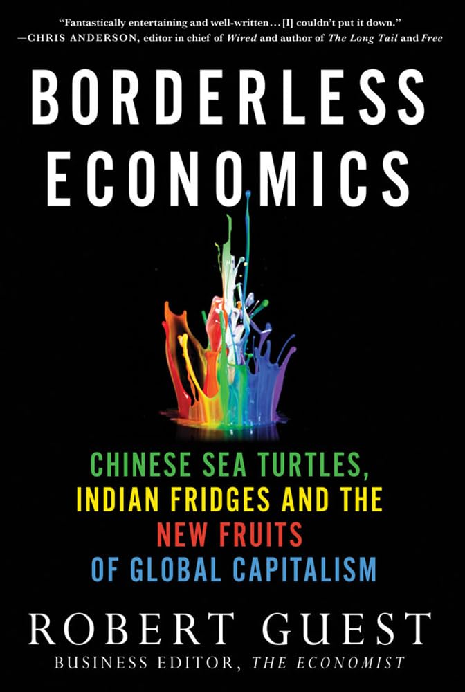Borderless Economics: Chinese Sea Turtles, Indian Fridges and the New Fruits of Global Capitalism,Used