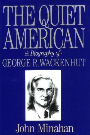 The Quiet American: A Biography of George R. Wackenhut,Used