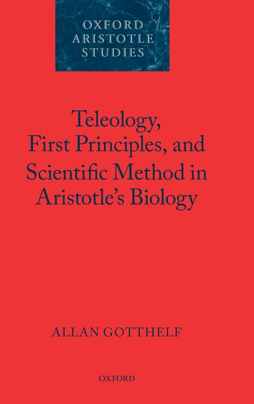 Teleology, First Principles, and Scientific Method in Aristotle's Biology (Oxford Aristotle Studies Series),Used