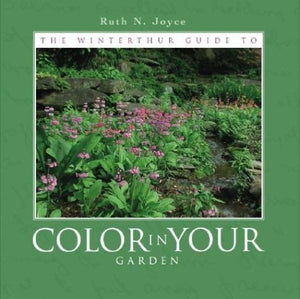 The Winterthur Guide To Color In Your Garden : Plant Combinations and Practical Advice from the Winterthur Garden,New