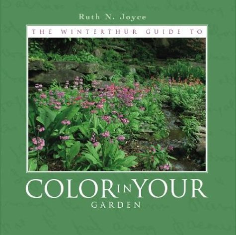 The Winterthur Guide To Color In Your Garden : Plant Combinations and Practical Advice from the Winterthur Garden,Used