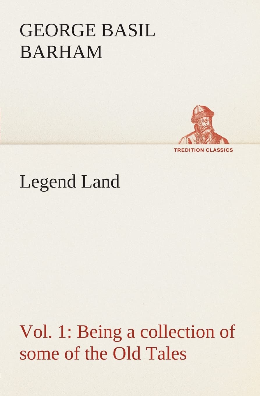 Legend Land, Vol. 1 Being a collection of some of the Old Tales told in those Western Parts of Britain served by The Great Weste,Used