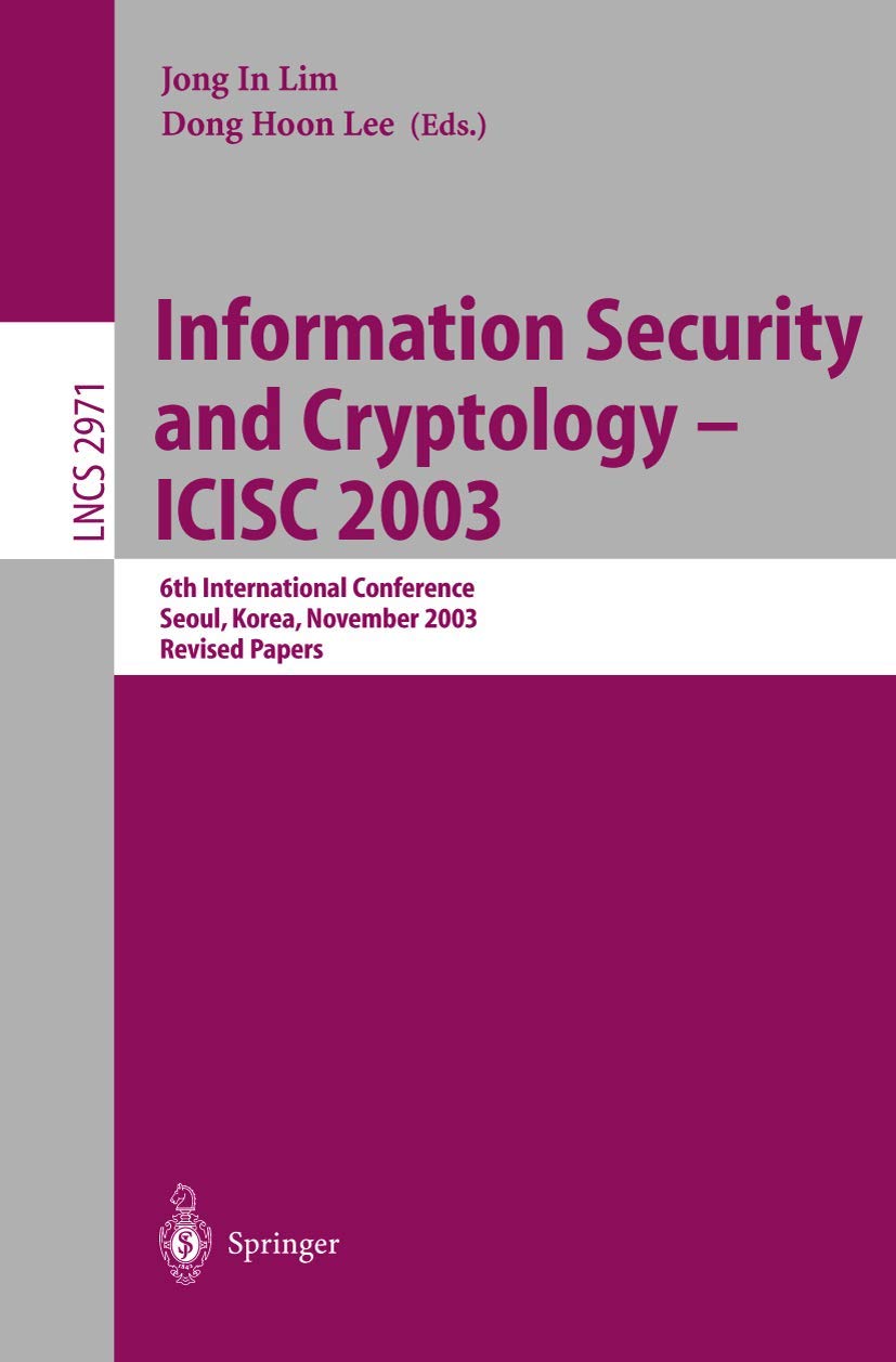 Information Security and Cryptology  ICISC 2003: 6th International Conference, Seoul, Korea, November 2728, 2003, Revised Pape,Used