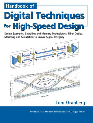 Handbook of Digital Techniques for HighSpeed Design: Design Examples, Signaling and Memory Technologies, Fiber Optics, Modeling