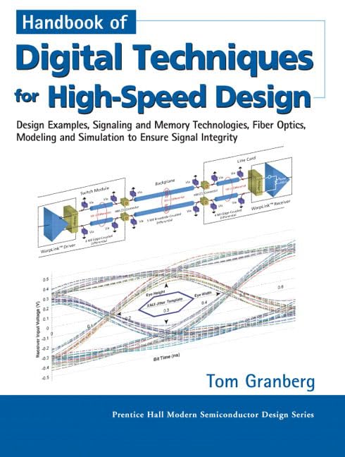 Handbook of Digital Techniques for HighSpeed Design: Design Examples, Signaling and Memory Technologies, Fiber Optics, Modeling