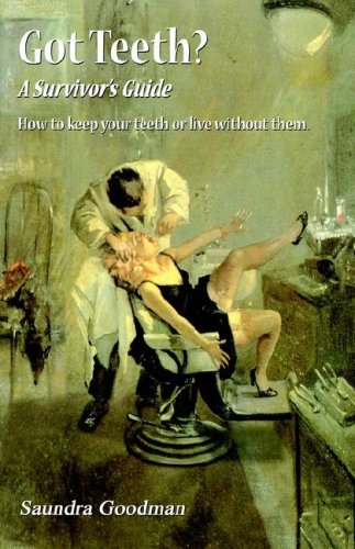 Got Teeth A Survivor's Guide: How to Keep Your Teeth or Live Without Them,Used