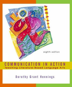 Communication in Action: Teaching LiteratureBased Language Arts,Used