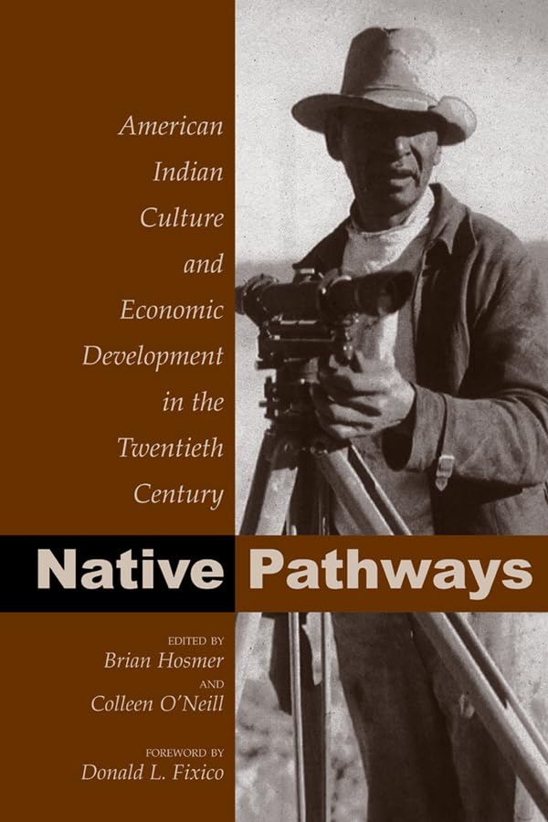 Native Pathways: American Indian Culture and Economic Development in the Twentieth Century,New