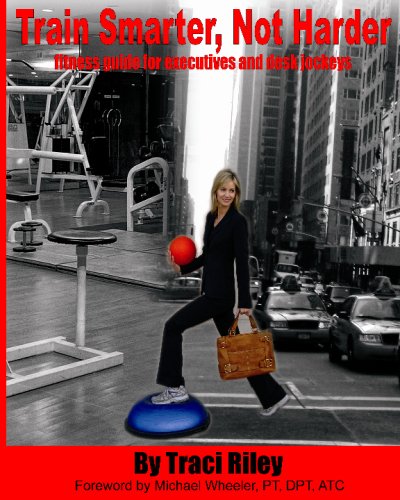 Train Smarter, Not Harder: Fitness Guide For Executives And Desk Jockeys,Used